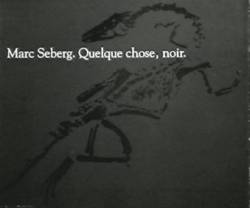 Marc Seberg : Quelque Chose, Noir